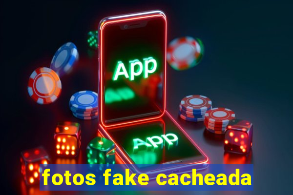 fotos fake cacheada